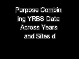 Purpose Combin ing YRBS Data Across Years and Sites d