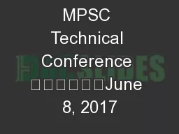 MPSC Technical Conference 						June 8, 2017