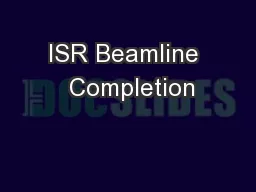 ISR Beamline  Completion