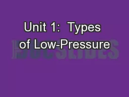 Unit 1:  Types of Low-Pressure