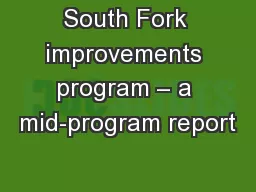 South Fork improvements program – a mid-program report