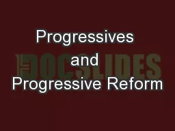 Progressives and Progressive Reform