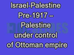 Israel-Palestine Pre-1917 – Palestine under control of Ottoman empire