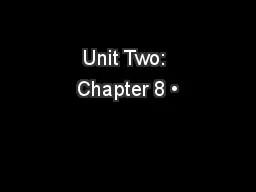 Unit Two: Chapter 8 •