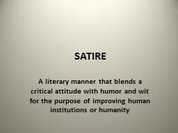 SATIRE A literary manner that blends a critical attitude with humor and wit for the purpose