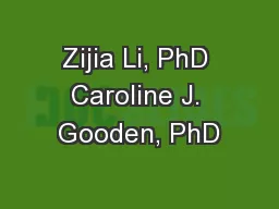 Zijia Li, PhD Caroline J. Gooden, PhD
