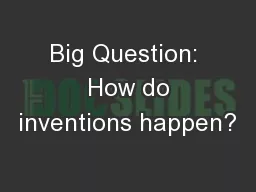 Big Question:  How do inventions happen?