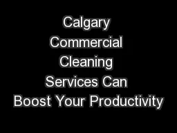 Calgary Commercial Cleaning Services Can Boost Your Productivity