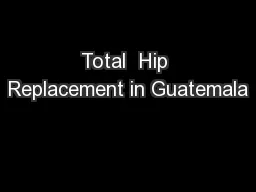 Total  Hip Replacement in Guatemala