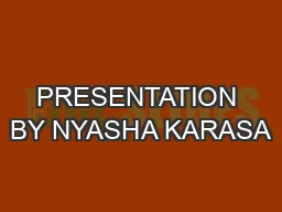 PRESENTATION BY NYASHA KARASA