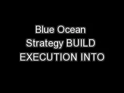 Blue Ocean Strategy BUILD EXECUTION INTO