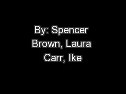 By: Spencer Brown, Laura Carr, Ike