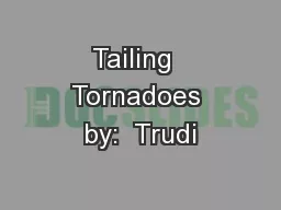 Tailing  Tornadoes by:  Trudi