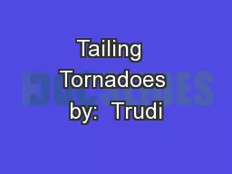 Tailing  Tornadoes by:  Trudi