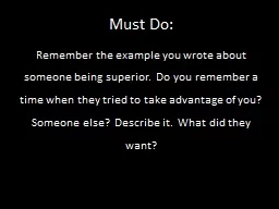 Must Do: Remember the example you wrote about someone being superior.  Do you remember
