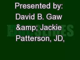 Presented by: David B. Gaw & Jackie Patterson, JD,