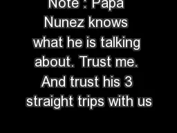 Note : Papa Nunez knows what he is talking about. Trust me. And trust his 3 straight trips