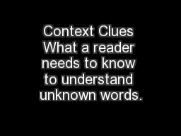 Context Clues What a reader needs to know to understand unknown words.