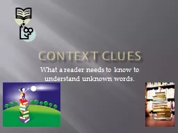 Context Clues What a reader needs to know to understand unknown words.