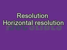 Resolution Horizontal resolution
