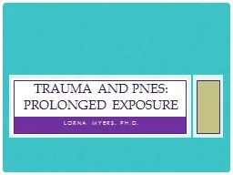 Lorna Myers, Ph.D. Trauma and PNES: Prolonged exposure