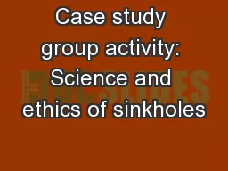 Case study group activity: Science and ethics of sinkholes