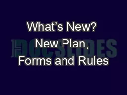 What’s New? New Plan, Forms and Rules