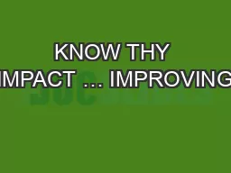 KNOW THY IMPACT … IMPROVING