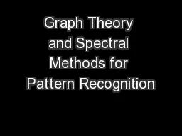 Graph Theory and Spectral Methods for Pattern Recognition