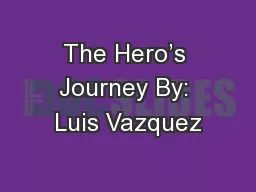 The Hero’s Journey By: Luis Vazquez