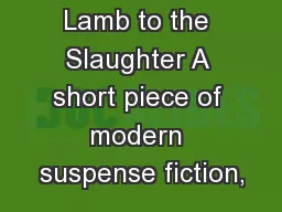 Lamb to the Slaughter A short piece of modern suspense fiction,
