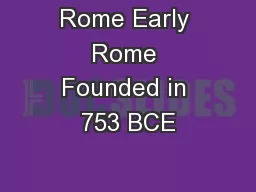 Rome Early Rome Founded in 753 BCE