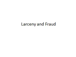 Larceny and Fraud The legal definition of larceny contains five essential elements: