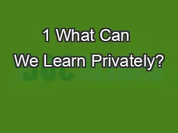 1 What Can We Learn Privately?