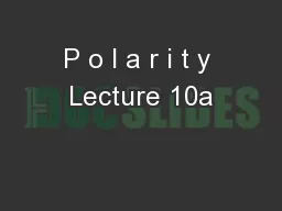 P o l a r i t y Lecture 10a