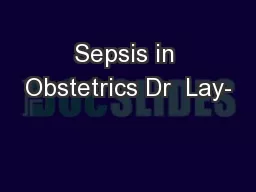 Sepsis in Obstetrics Dr  Lay-