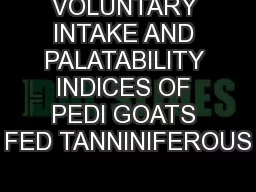VOLUNTARY INTAKE AND PALATABILITY INDICES OF PEDI GOATS FED TANNINIFEROUS