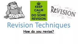 Revision Techniques How do you revise?