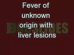 Fever of unknown origin with liver lesions