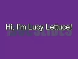 Hi, I’m Lucy Lettuce!