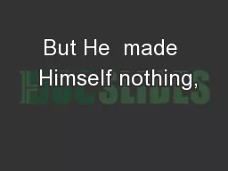 But He  made  Himself nothing,