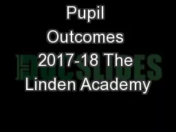 Pupil Outcomes 2017-18 The Linden Academy