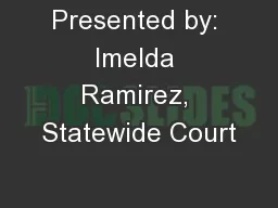 Presented by: Imelda Ramirez, Statewide Court
