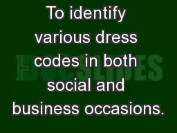1 Objective To identify various dress codes in both social and business occasions.