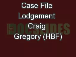 Case File Lodgement Craig Gregory (HBF)