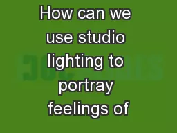 How can we use studio lighting to portray feelings of