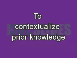 To contextualize prior knowledge