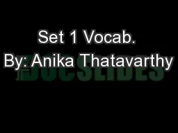 Set 1 Vocab. By: Anika Thatavarthy