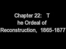 Chapter 22:   T he Ordeal of Reconstruction,  1865-1877