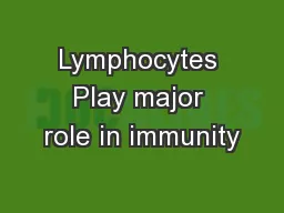 Lymphocytes Play major role in immunity